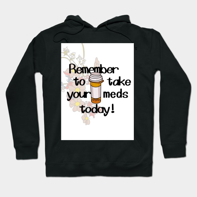 remember to take your meds today Hoodie by lavavamp